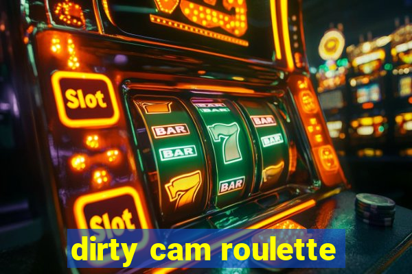 dirty cam roulette